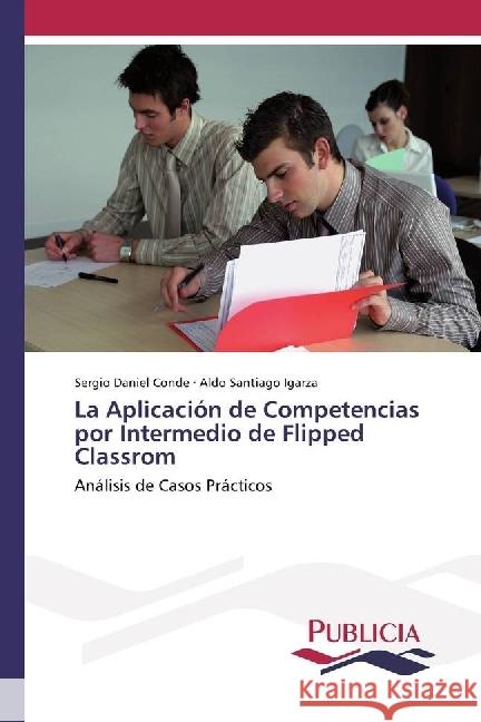 La Aplicación de Competencias por Intermedio de Flipped Classrom : Análisis de Casos Prácticos Conde, Sergio Daniel; Igarza, Aldo Santiago 9783841684639 Publicia - książka