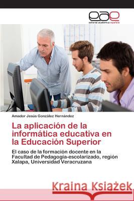 La aplicación de la informática educativa en la Educación Superior González Hernández Amador Jesús 9783845495477 Editorial Academica Espanola - książka