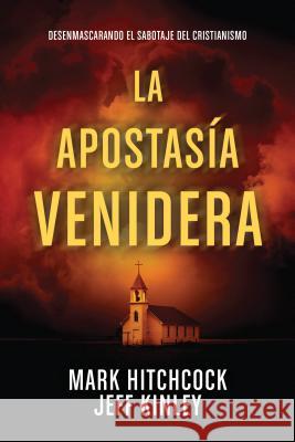 La Apostasía Venidera: Desenmascarando El Sabotaje del Cristianismo Hitchcock, Mark 9781496424358 Tyndale House Publishers - książka