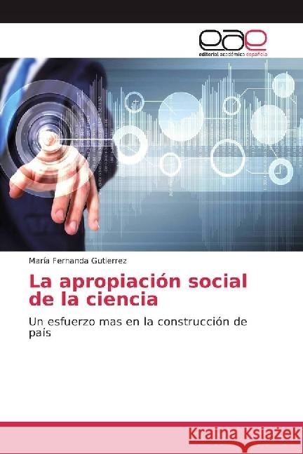 La apropiación social de la ciencia : Un esfuerzo mas en la construcción de país Gutierrez, María Fernanda 9783841757449 Editorial Académica Española - książka