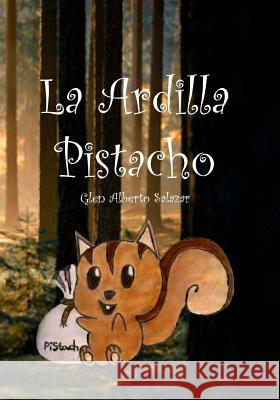 La Ardilla Pistacho Glen Alberto Salazar 9781478291220 Createspace - książka