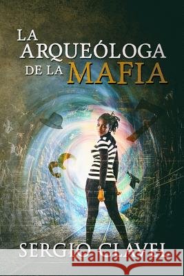 La Arqueóloga de la Mafia Jorques, Alexia, Clavel, Sergio 9781546443858 Createspace Independent Publishing Platform - książka