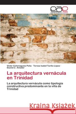 La arquitectura vernácula en Trinidad Echenagusía Peña, Victor 9783659059636 Editorial Acad Mica Espa Ola - książka