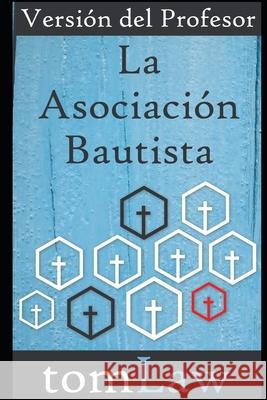 La Asociación Bautista: Versión del Profesor Tomás Law, Tom Law 9781520644011 Independently Published - książka