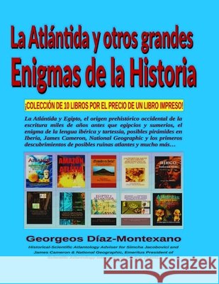 La ATLÁNTIDA y otros grandes Enigmas de la Historia: ¡colección de 10 Libros Por El Precio de Un Libro Impreso! Díaz-Montexano, Georgeos 9781522816737 Createspace Independent Publishing Platform - książka