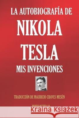 La Autobiografía de Nikola Tesla: MIS Invenciones Chaves Mesén, Mauricio 9781692947392 Independently Published - książka