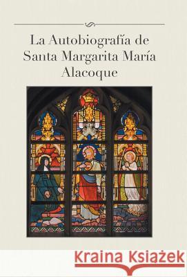 La Autobiografia de Santa Margarita Maria Alacoque Luis Gamas 9781463391836 Palibrio - książka