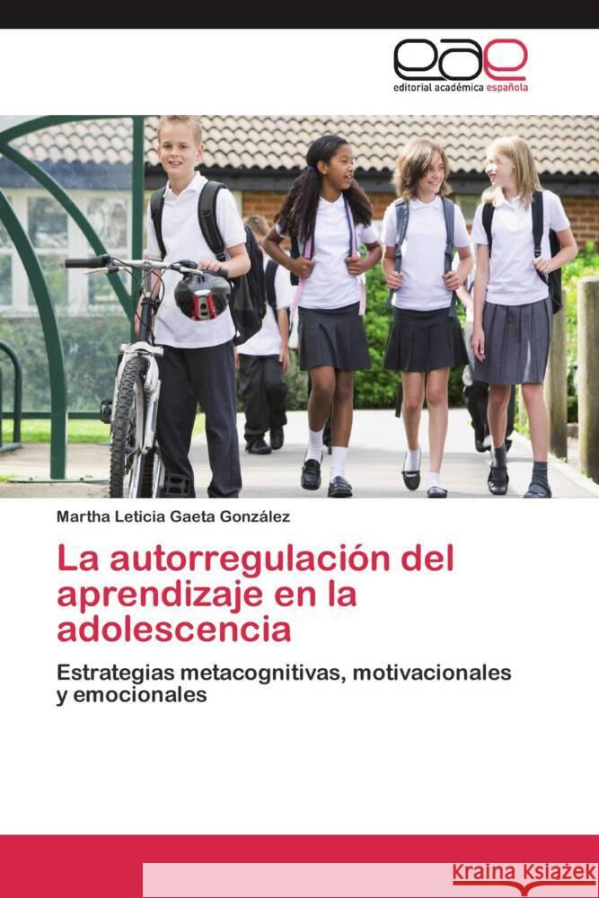 La autorregulación del aprendizaje en la adolescencia : Estrategias metacognitivas, motivacionales y emocionales Gaeta González, Martha Leticia 9783844349429 Editorial Académica Española - książka