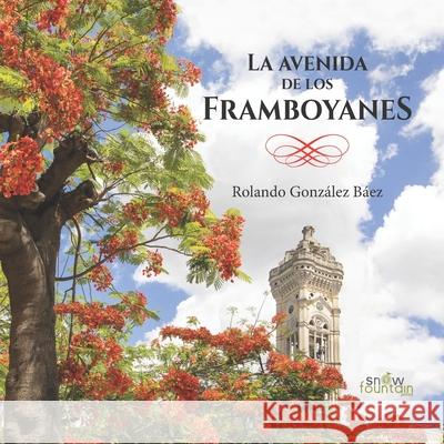 La avenida de los Framboyanes Rolando Gonzalez Baez 9781951484781 Snow Fountain Press - książka