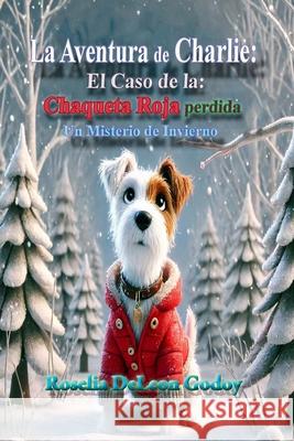 La Aventura de Charlie: El Caso de la Chaqueta Roja Perdida: Un Misterio de Invierno Roselia DeLeo 9781300083924 Lulu.com - książka