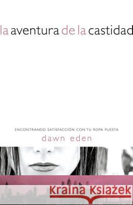 La Aventura de la Castidad: Encontrando Satisfacción Con Tu Ropa Puesta Eden, Dawn 9781602550766 Grupo Nelson - książka