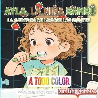 La aventura de lavarse los dientes: Cuentos Respetuosos. Ayla, la niña bambú Torres, Álvaro 9798242531147 Independently Published - książka