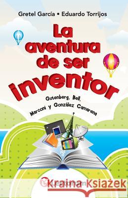 La aventura de ser inventor: Gutenberg, Bell, Marconi y Gonzalez Camarena Torrijos, Eduardo 9781502498137 Createspace - książka