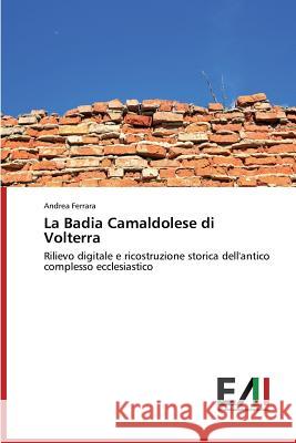 La Badia Camaldolese di Volterra Ferrara Andrea 9783639783551 Edizioni Accademiche Italiane - książka