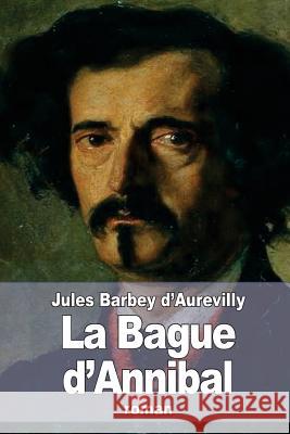 La Bague d'Annibal D'Aurevilly, Jules Barbey 9781519599674 Createspace Independent Publishing Platform - książka
