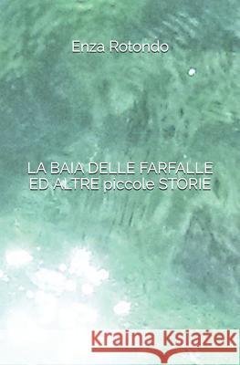 LA BAIA DELLE FARFALLE ED ALTRE piccole STORIE Agostino, Erika 9781729290484 Independently Published - książka