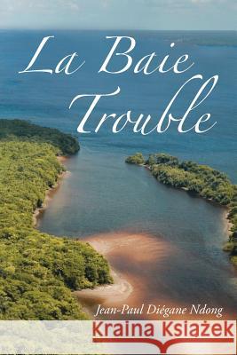 La Baie Trouble Jean-Paul Diegane Ndong 9781481739153 Authorhouse - książka