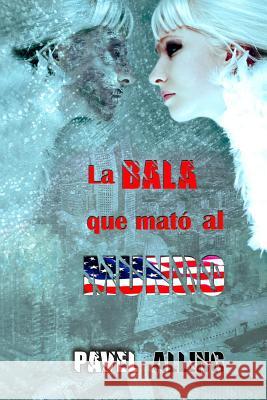 La bala que mató al mundo Pavel Alling Peña 9781095725047 Independently Published - książka