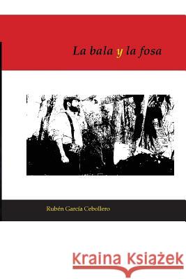 La bala y la fosa Cebollero, Ruben Garcia 9781515061304 Createspace - książka