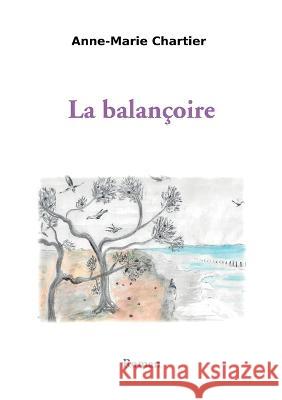 La balançoire Anne-Marie Chartier 9782322441709 Books on Demand - książka