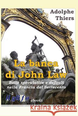 La banca di John Law: Bolle speculative e default nella Francia del Settecento Alberto Palazzi Adolphe Thiers  9788897527190 Il Glifo eBooks - książka