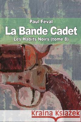 La Bande Cadet: Les Habits Noirs (tome 8) Feval, Paul 9781503349896 Createspace - książka