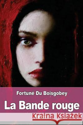 La Bande rouge: Tome I: Aventures d'une jeune fille pendant le siège Du Boisgobey, Fortune 9781537555027 Createspace Independent Publishing Platform - książka