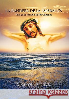 La Bandera de la Esperanza De Las Nieves, Angel 9781617646317 Palibrio - książka