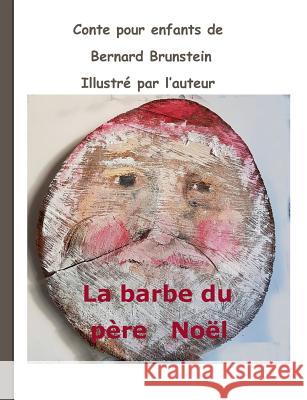 La Barbe du père Noël Bernard Brunstein 9782322108145 Books on Demand - książka