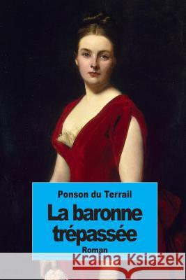 La baronne trépassée Ponson Du Terrail, Pierre Alexis 9781502774156 Createspace - książka