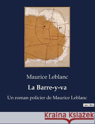 La Barre-y-va: Un roman policier de Maurice Leblanc Maurice LeBlanc   9791041916177 Culturea - książka