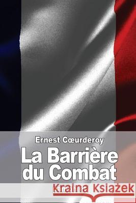 La Barrière du Combat Coeurderoy, Ernest 9781533178718 Createspace Independent Publishing Platform - książka