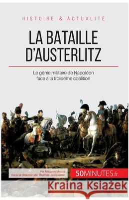 La bataille d'Austerlitz: Le génie militaire de Napoléon face à la troisième coalition Mélanie Mettra 9782806255853 5minutes.Fr - książka