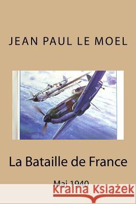 La Bataille de France: Mai 1940 Jean Paul L 9781508403463 Createspace Independent Publishing Platform - książka