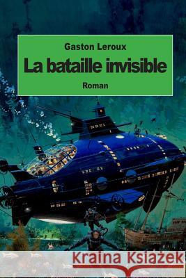 La bataille invisible: Aventures effroyables de M. Herbert de Renich (Tome 2) LeRoux, Gaston 9781511834797 Createspace - książka