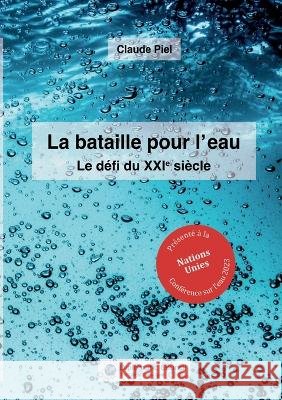 La bataille pour l'eau: Le defi du XXIe siecle Claude Piel   9783986740801 Diplomatic Council E.V. - książka