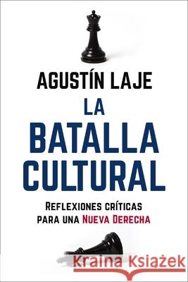 La Batalla Cultural: Reflexiones Críticas Para una Nueva Derecha Laje, Agustin 9781400238415 HarperCollins Mexico - książka