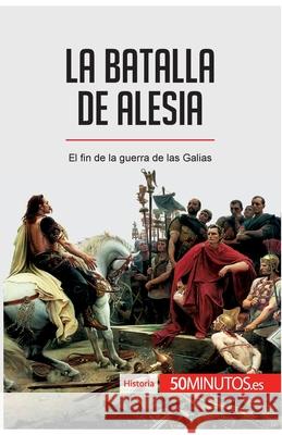 La batalla de Alesia: El fin de la guerra de las Galias 50minutos 9782808002851 5minutos.Es - książka