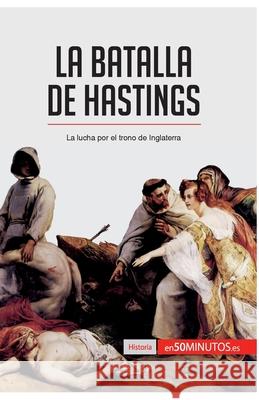 La batalla de Hastings: La lucha por el trono de Inglaterra 50minutos 9782808003018 5minutos.Es - książka