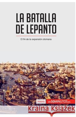 La batalla de Lepanto: El fin de la expansión otomana 50minutos 9782806293510 5minutos.Es - książka