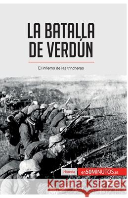 La batalla de Verdún: El infierno de las trincheras 50minutos 9782806288448 5minutos.Es - książka