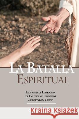 La Batalla Espiritual: Lecciones de Liberacion de Cautividad Espiritual a Libertad en Cristo Alvarez, Maria Teresa 9780991086429 Immaculate Heart Press - książka