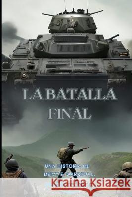 La Batalla Final Deivy Garrido   9798396937826 Independently Published - książka