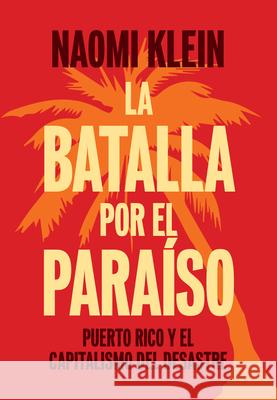 La Batalla Por El Paraíso: Puerto Rico Y El Capitalismo del Desastre = The Battle for Paradise Klein, Naomi 9781608463589 Haymarket Books - książka