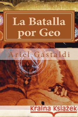 La Batalla por Geo: El Amuleto de Berlini Gastaldi, Ariel Marcelo 9781723298639 Createspace Independent Publishing Platform - książka