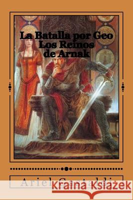 La Batalla por Geo: Los Reinos de Arnak Ariel Marcelo Gastaldi 9781518686498 Createspace Independent Publishing Platform - książka