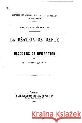 La Béatrix de Dante, Discours de réception Caron, Laurent 9781522761532 Createspace Independent Publishing Platform - książka