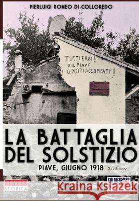 La battaglia del Solstizio: Piave, giugno 1918 Romeo Di Colloredo Mels, Pierluigi 9788893272230 Soldiershop - książka