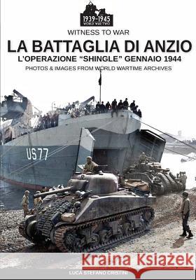 La battaglia di Anzio: L'operazione Shingle gennaio 1944 Cristini, Luca Stefano 9788893274111 Soldiershop - książka