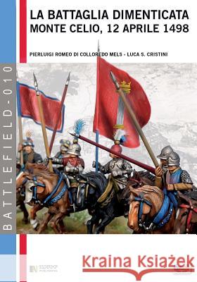 La battaglia dimenticata: Monte Celio, 12 aprile 1498 Di Colloredo Mels, Pierluigi Romeo 9788896519974 Soldiershop - książka